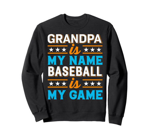 Grandpa Is My Name Baseball Is My Sweatshirt - Unique Graphic for Adults - T-Shirt, Sweatshirt, Hoodie