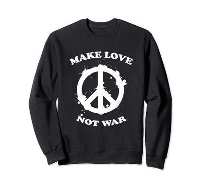 Make Love Peace Not War Sweatshirt - Streetwear Style for Adults - T-Shirt, Sweatshirt, Hoodie
