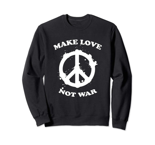 Make Love Peace Not War Sweatshirt - Streetwear Style for Adults - T-Shirt, Sweatshirt, Hoodie