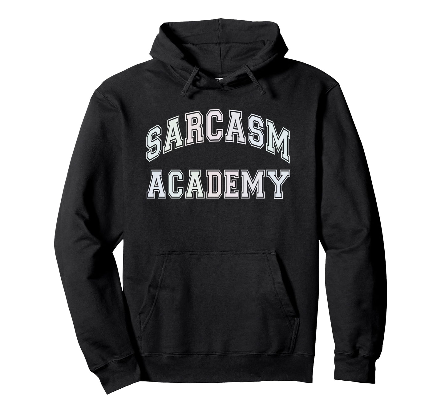Funny Sarcasm Academy Sarcastic Hoodie - Custom Art Print for Adults - T-Shirt, Sweatshirt, Hoodie