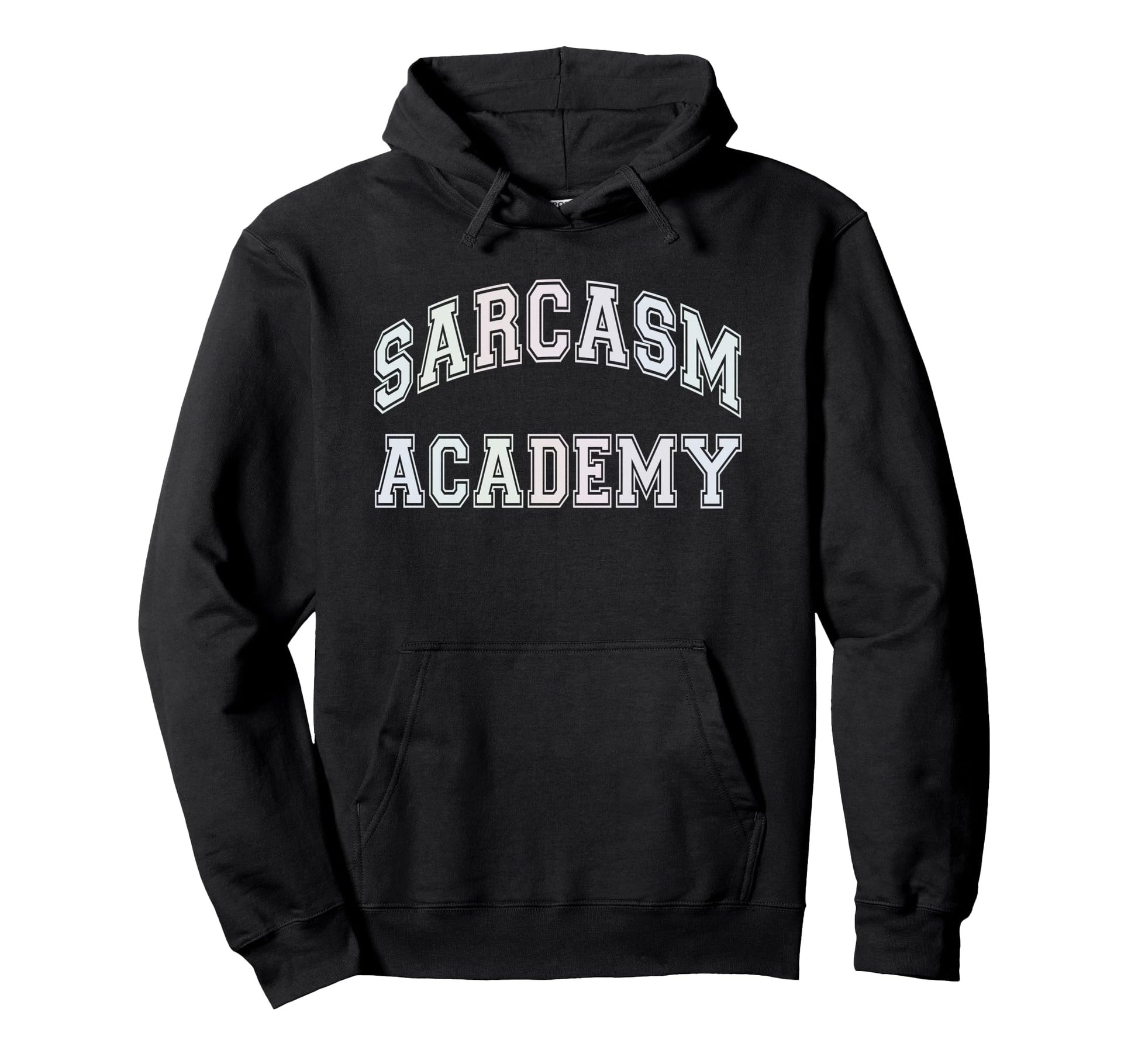 Funny Sarcasm Academy Sarcastic Hoodie - Custom Art Print for Adults - T-Shirt, Sweatshirt, Hoodie
