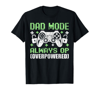 Gamer Dad Fathers Day Dad Mode Always Op T-Shirt - Streetwear Style Unisex - T-Shirt, Sweatshirt, Hoodie