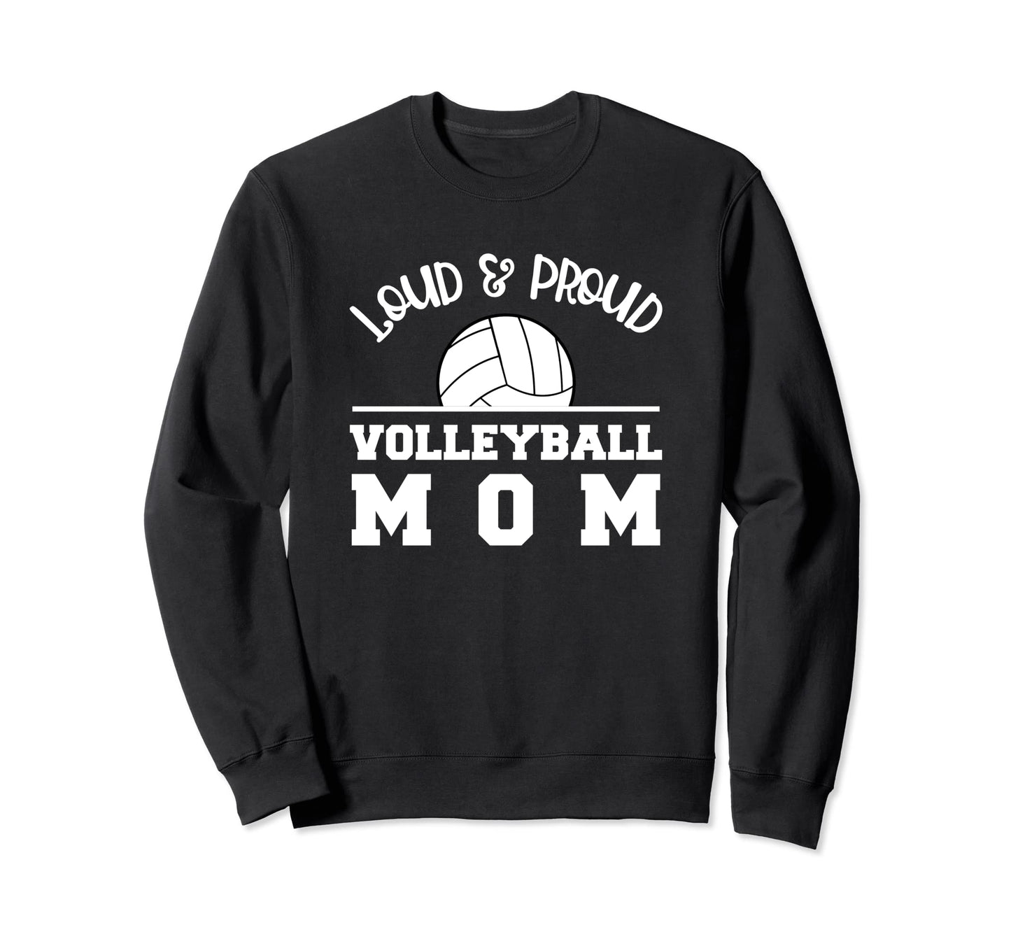 Volleyball Mom Loud Proud Parent Sweatshirt - Casual Everyday Wear Unisex - T-Shirt, Sweatshirt, Hoodie