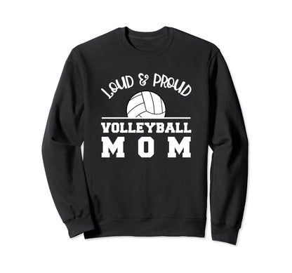 Volleyball Mom Loud Proud Parent Sweatshirt - Casual Everyday Wear Unisex - T-Shirt, Sweatshirt, Hoodie
