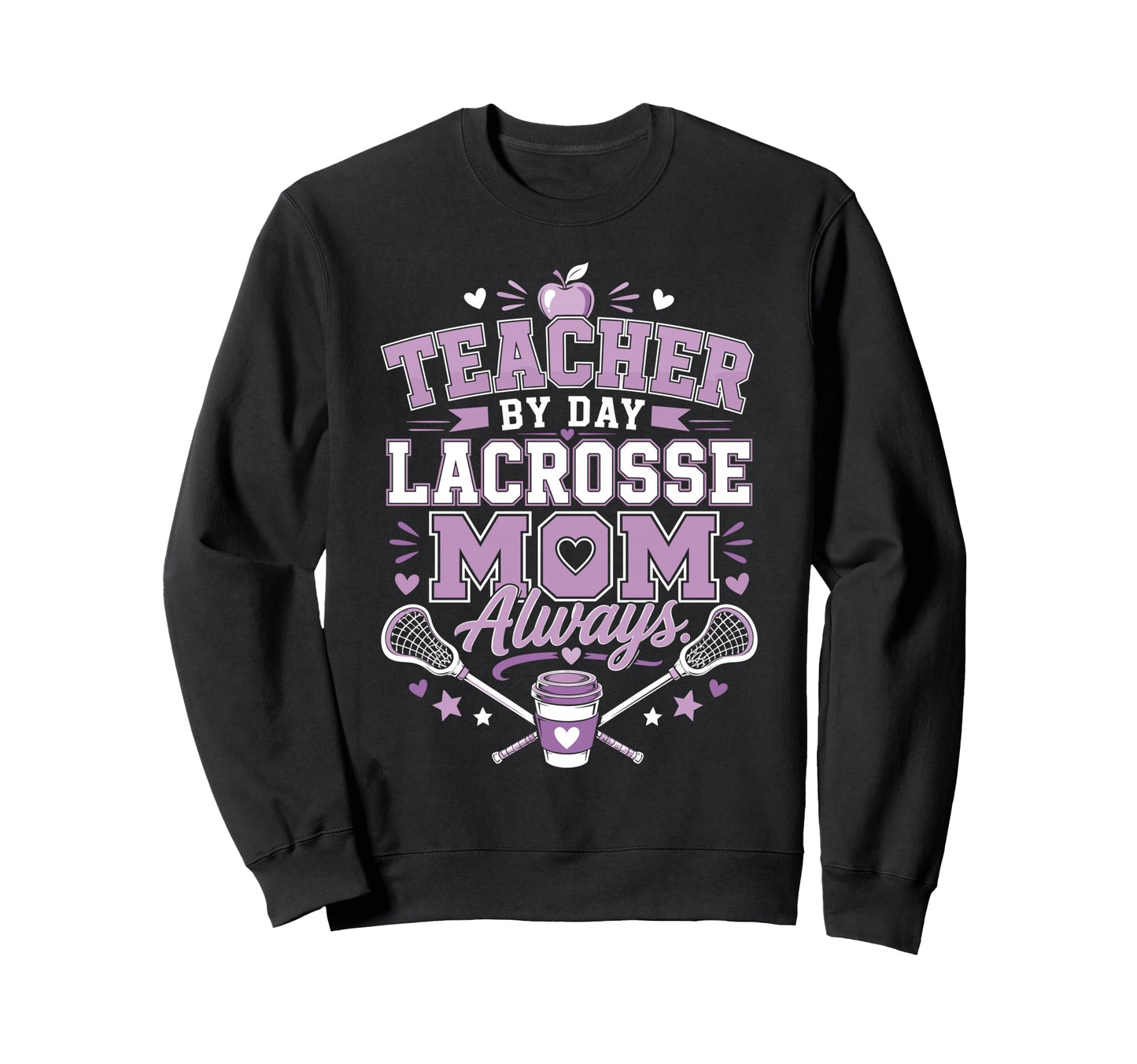 Teacher Day Lacrosse Mom Always Lax Sweatshirt - Aesthetic Graphic Unisex - T-Shirt, Sweatshirt, Hoodie