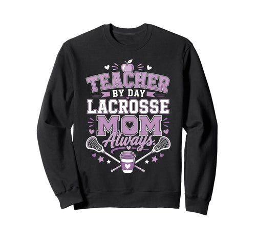 Teacher Day Lacrosse Mom Always Lax Sweatshirt - Aesthetic Graphic Unisex - T-Shirt, Sweatshirt, Hoodie