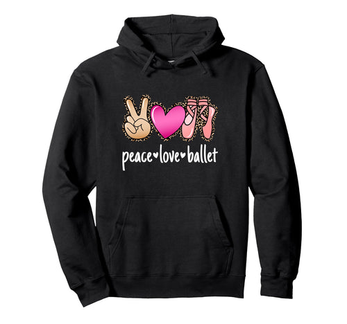Peace Love Ballet Ballerina Hoodie - Novelty Apparel Men Women - T-Shirt, Sweatshirt, Hoodie
