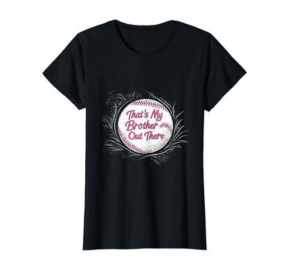 Baseball Thats My Brother Out There T-Shirt - Fun Novelty Design Men Women - T-Shirt, Sweatshirt, Hoodie