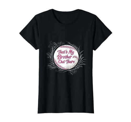 Baseball Thats My Brother Out There T-Shirt - Fun Novelty Design Men Women - T-Shirt, Sweatshirt, Hoodie