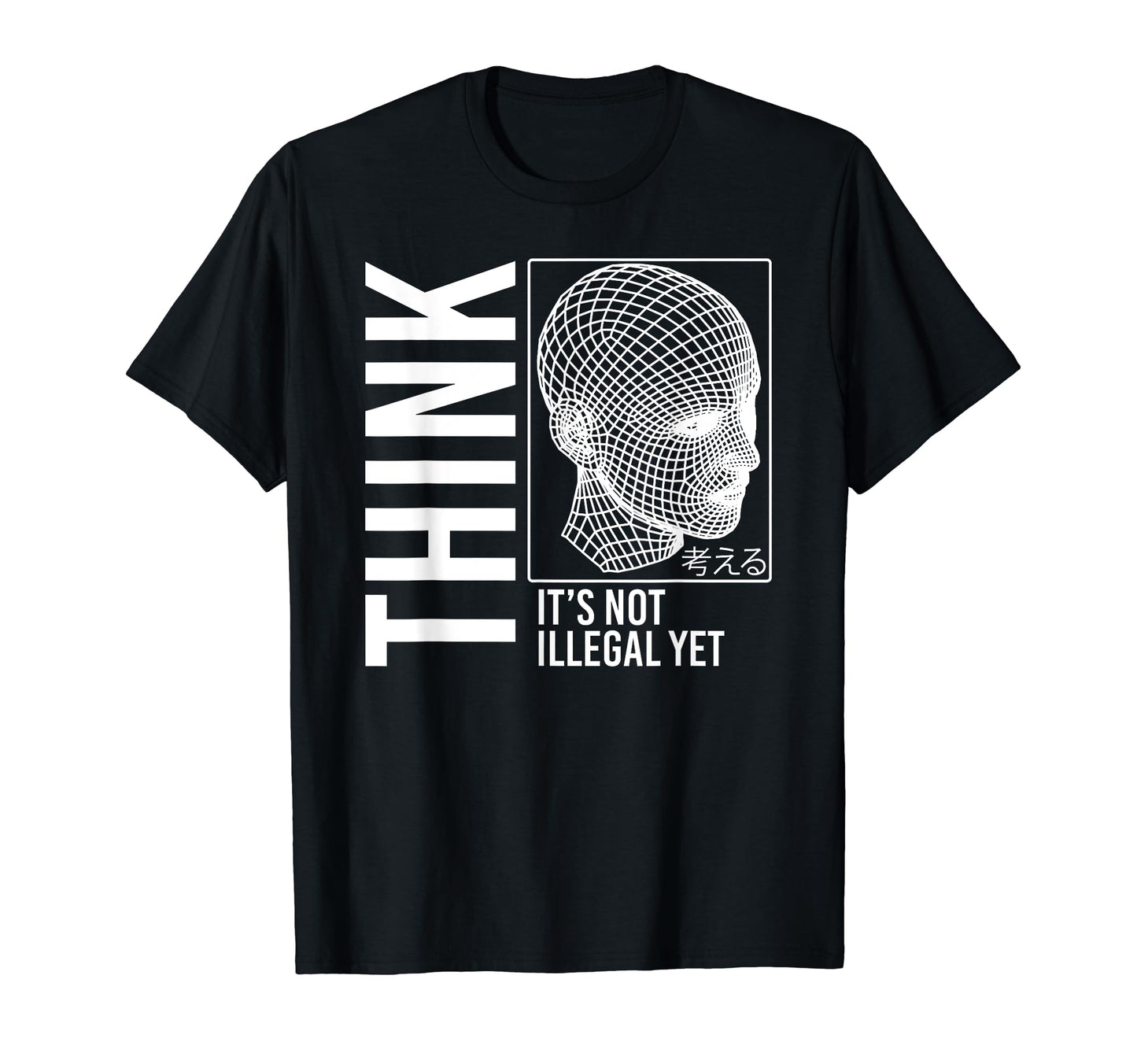 Think Its Not Illegal Yet Cyberpunk T-Shirt - Unique Graphic Unisex - T-Shirt, Sweatshirt, Hoodie