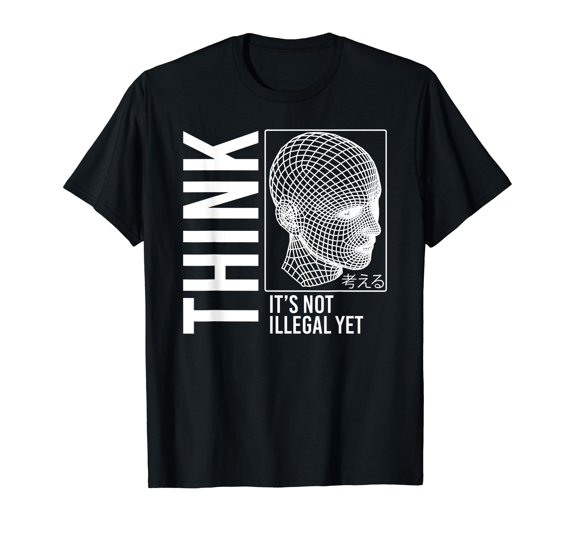 Think Its Not Illegal Yet Cyberpunk T-Shirt - Unique Graphic Unisex - T-Shirt, Sweatshirt, Hoodie