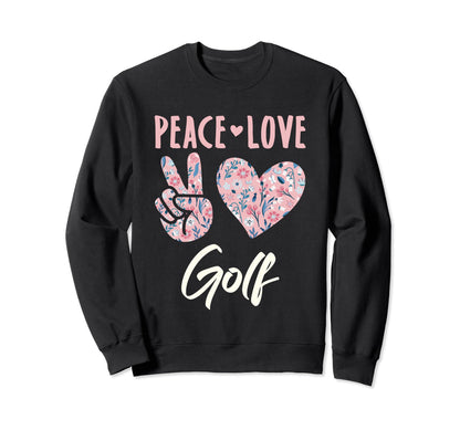 Peace Love Golf Golfer Gifts And Hoodie - Streetwear Style Unisex - T-Shirt, Sweatshirt, Hoodie