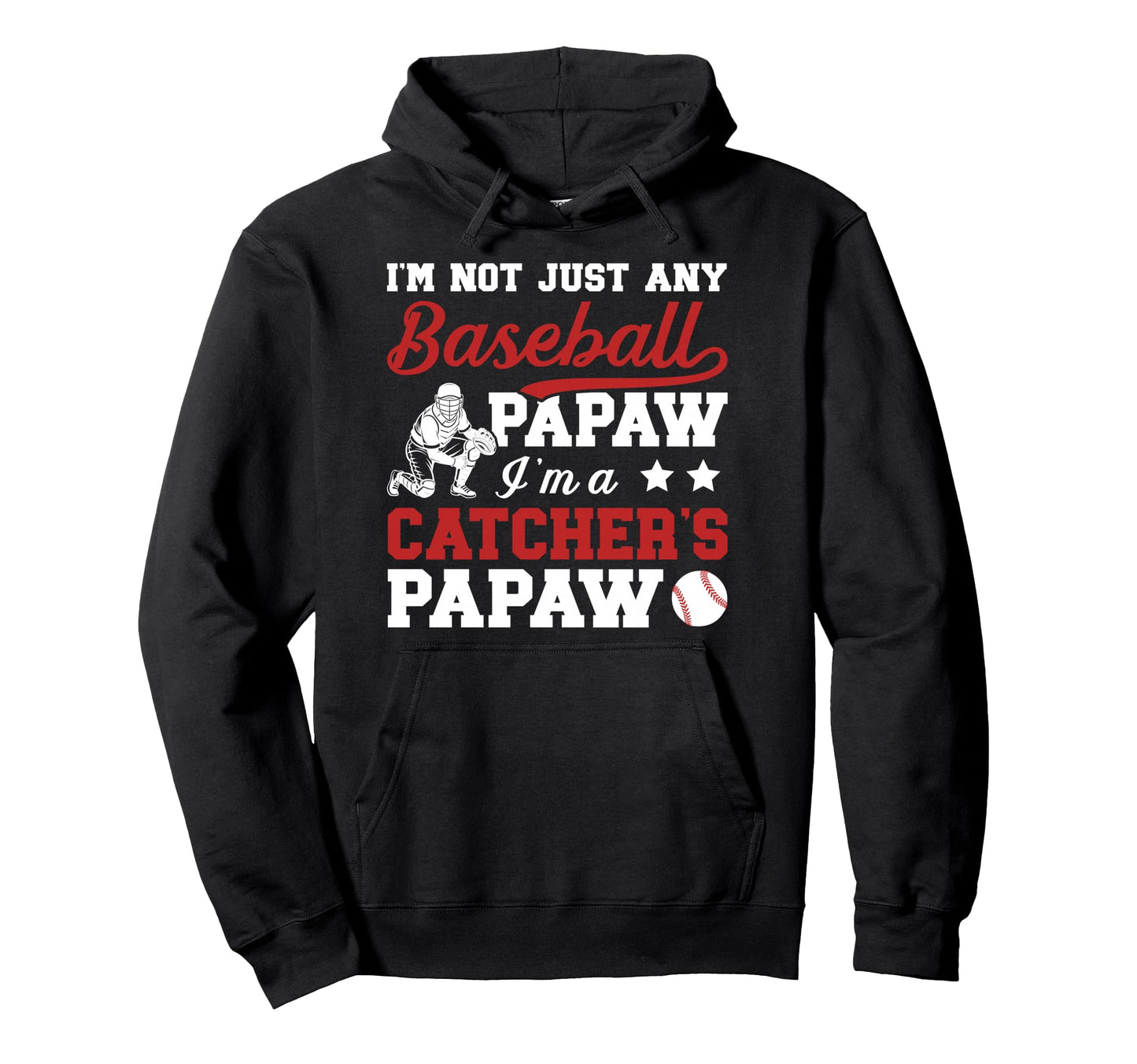 Im Baseball Catcher Papaw Baseball Catcher Hoodie - Streetwear Style Unisex - T-Shirt, Sweatshirt, Hoodie