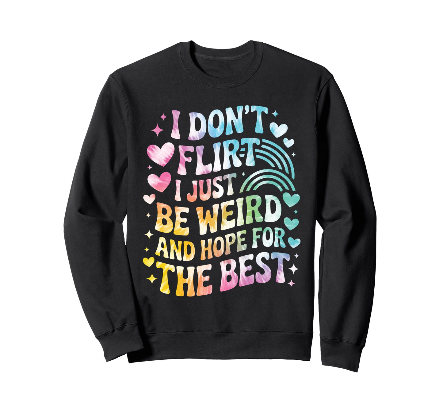 I Dont Flirt I Just Be Weird Funny Sweatshirt - Custom Art Print Men Women - T-Shirt, Sweatshirt, Hoodie