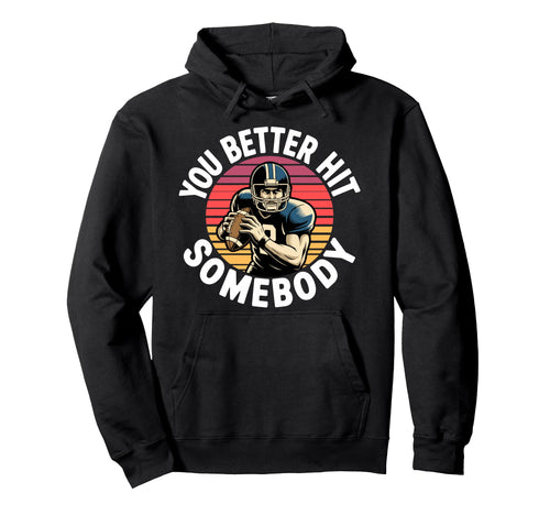 You Better Hit Somebody Game Day Hoodie - Minimalist Print Men Women - T-Shirt, Sweatshirt, Hoodie