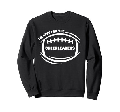Im Just Here Cheerleaders Sweatshirt - Casual Everyday Wear Unisex - T-Shirt, Sweatshirt, Hoodie
