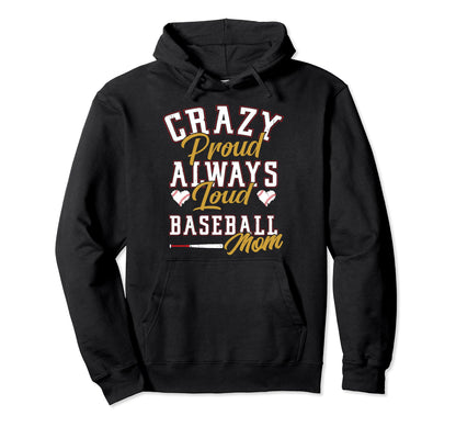 Funny Baseball Mom Crazy Proud Always Hoodie - Streetwear Style Men Women - T-Shirt, Sweatshirt, Hoodie