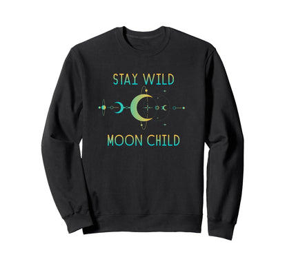 Stay Wild Moon Child Celestial Moon Sweatshirt - Streetwear Style Unisex - T-Shirt, Sweatshirt, Hoodie