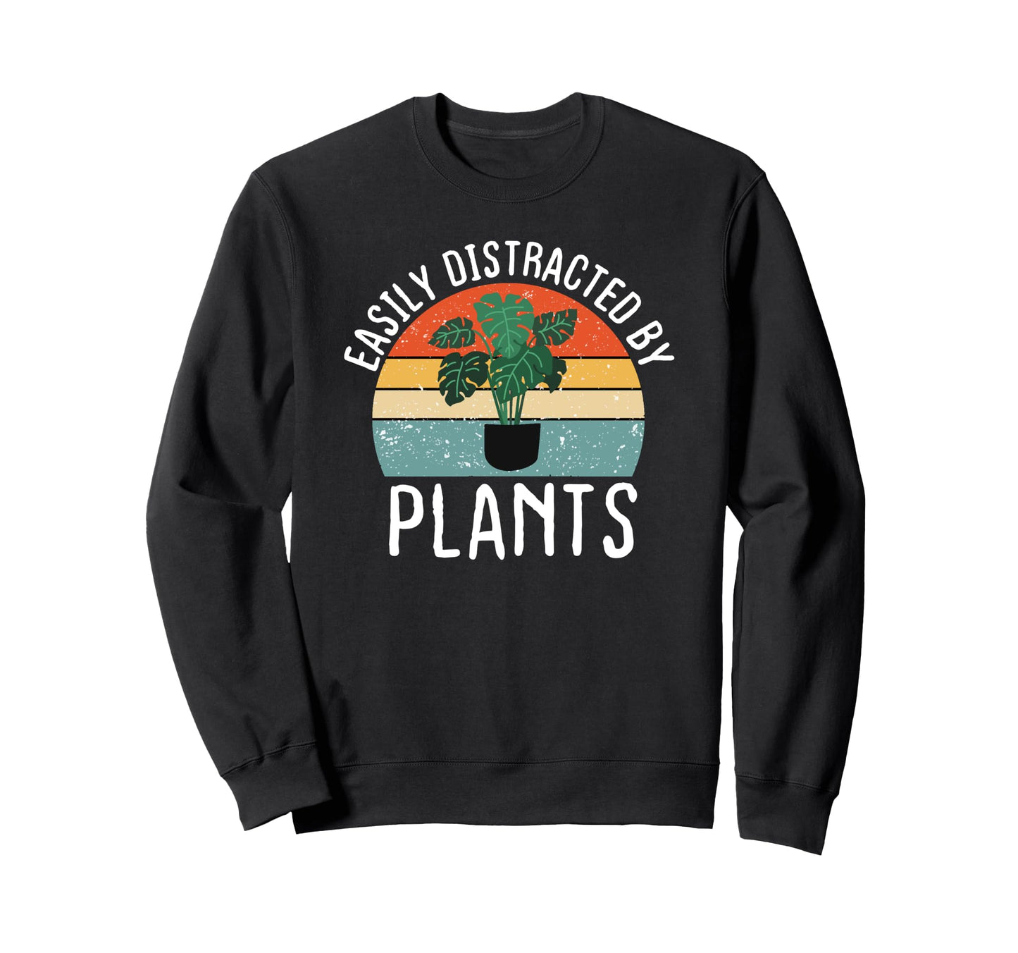 Easily Distracted Plants Funny Sweatshirt - Unique Graphic Men Women - T-Shirt, Sweatshirt, Hoodie