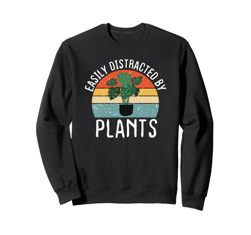 Easily Distracted Plants Funny Sweatshirt - Unique Graphic Men Women - T-Shirt, Sweatshirt, Hoodie