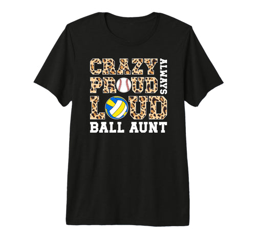 Crazy Proud Always Loud Ball Aunt T-Shirt - Trendy Graphic for Adults - T-Shirt, Sweatshirt, Hoodie