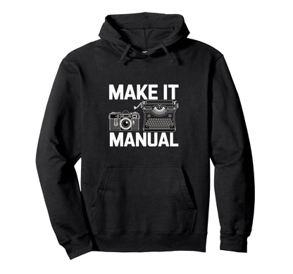 Make It Manual Camera And Hoodie - Casual Everyday Wear Men Women - T-Shirt, Sweatshirt, Hoodie