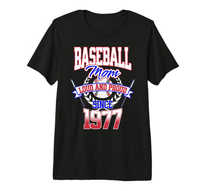 Baseball Mom Loud Proud Since 1977 Mothers T-Shirt - Trendy Graphic Unisex - T-Shirt, Sweatshirt, Hoodie