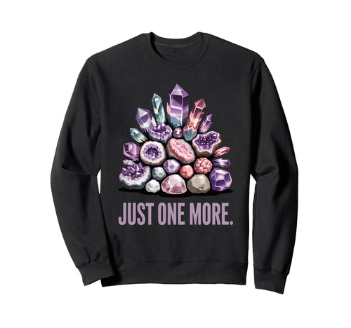 Just One More Crystal Collector Sweatshirt - Trendy Graphic for Adults - T-Shirt, Sweatshirt, Hoodie