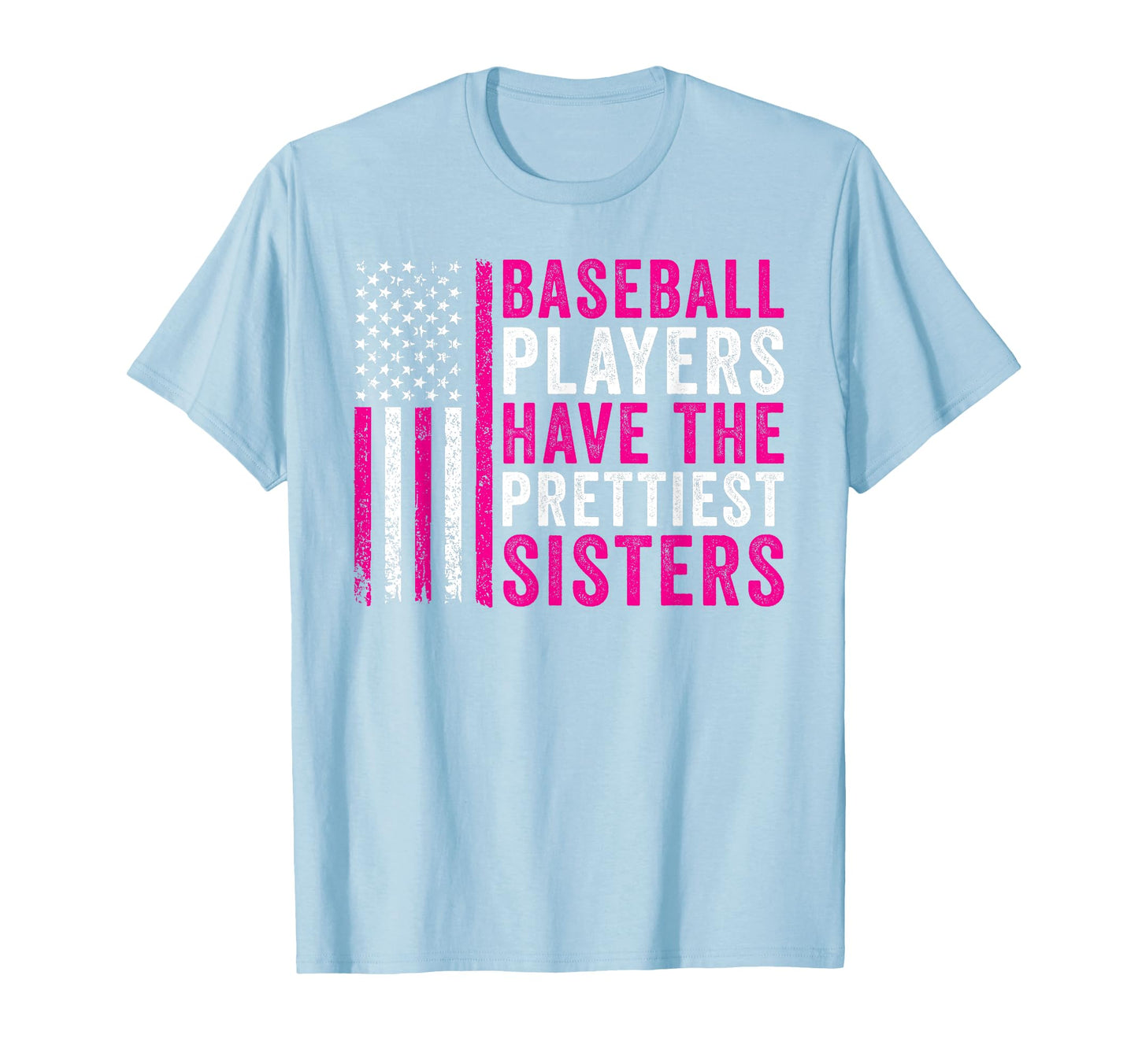 Baseball Players Have Prettiest Sisters T-Shirt - Fun Novelty Design Unisex - T-Shirt, Sweatshirt, Hoodie