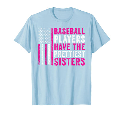 Baseball Players Have Prettiest Sisters T-Shirt - Fun Novelty Design Unisex - T-Shirt, Sweatshirt, Hoodie