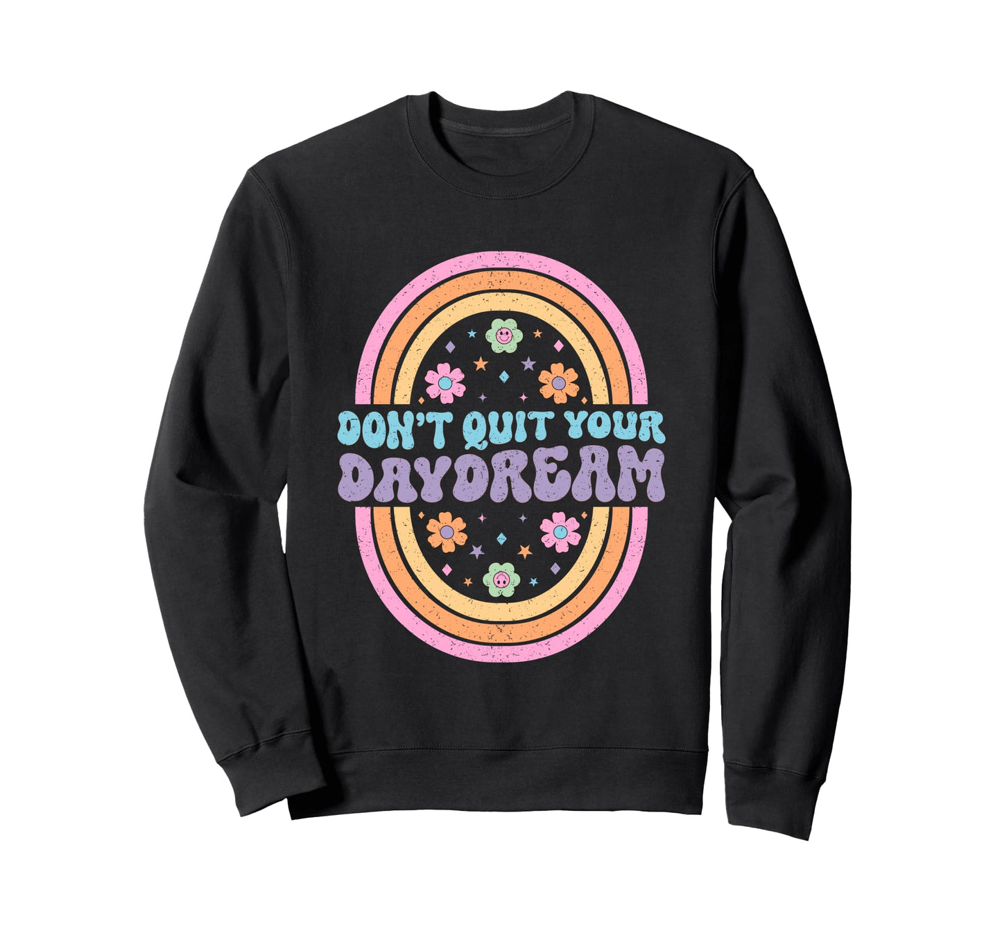 Dont Quit Your Daydream Rainbow Art Sweatshirt - Streetwear Style Unisex - T-Shirt, Sweatshirt, Hoodie