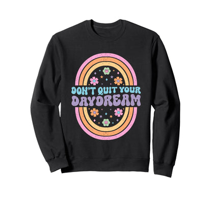 Dont Quit Your Daydream Rainbow Art Sweatshirt - Streetwear Style Unisex - T-Shirt, Sweatshirt, Hoodie