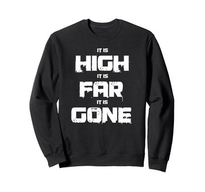 It Is High It Is Far It Is Gone Sweatshirt - Casual Everyday Wear Unisex - T-Shirt, Sweatshirt, Hoodie