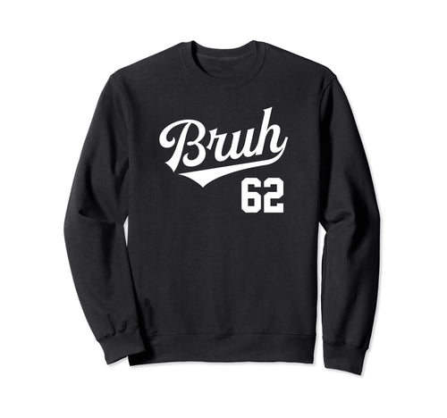 Bruh Baseball Number 62 Sports Bro Sweatshirt - Graphic Print Men Women - T-Shirt, Sweatshirt, Hoodie