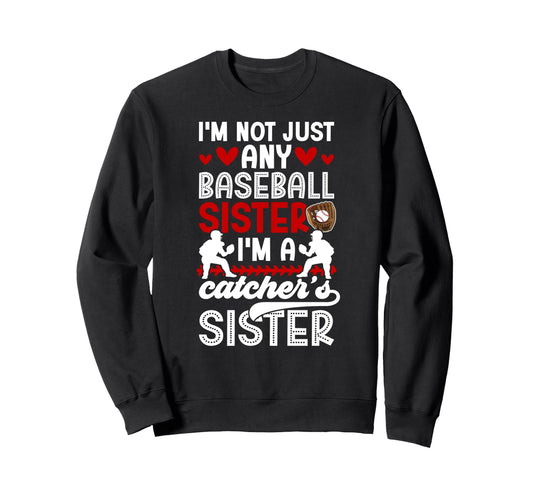 Im Baseball Catcher Sister Baseball Sweatshirt - Streetwear Style Unisex - T-Shirt, Sweatshirt, Hoodie
