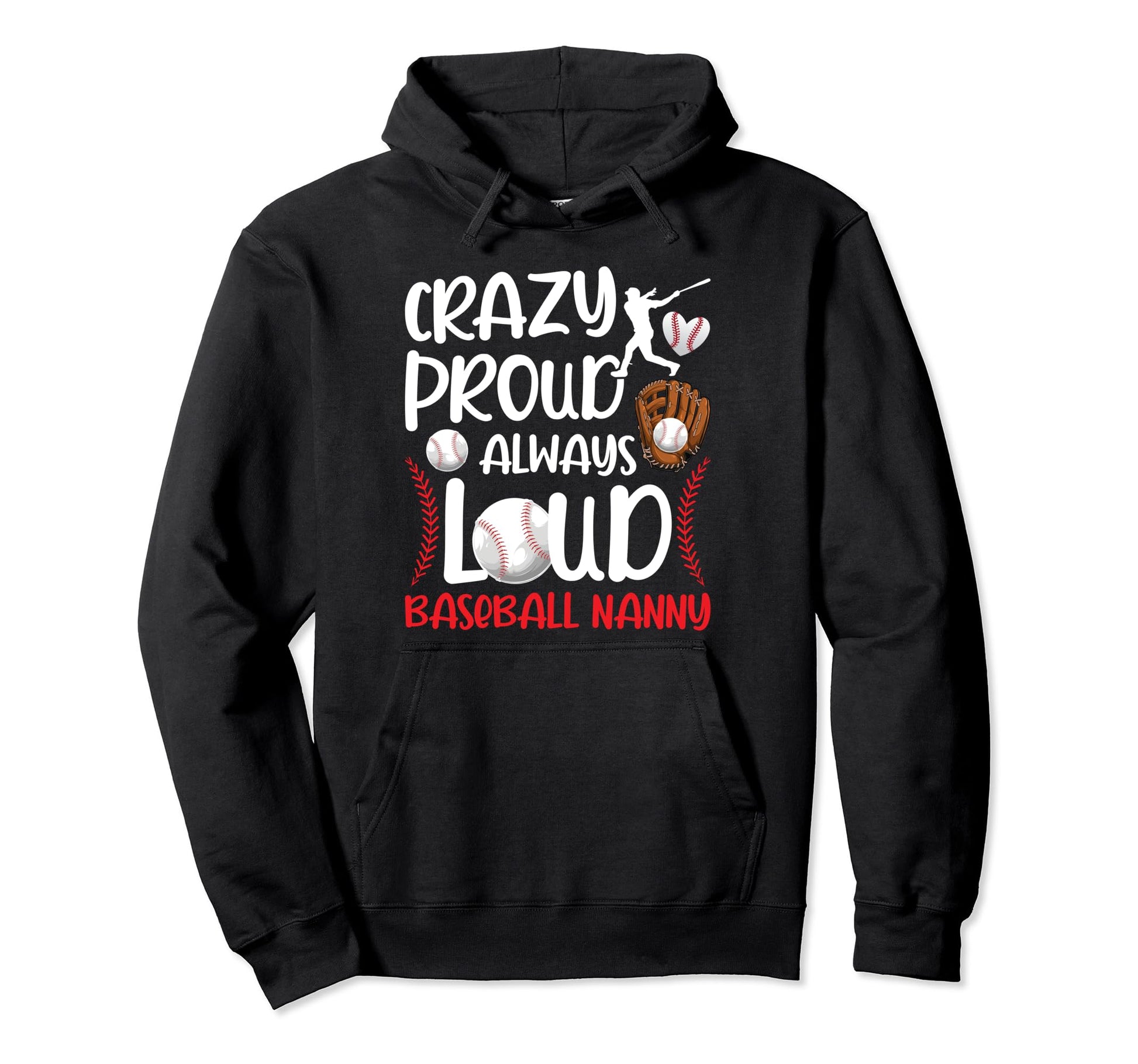 Crazy Proud Baseball Nanny Baseball Player Hoodie - Unique Graphic Unisex - T-Shirt, Sweatshirt, Hoodie