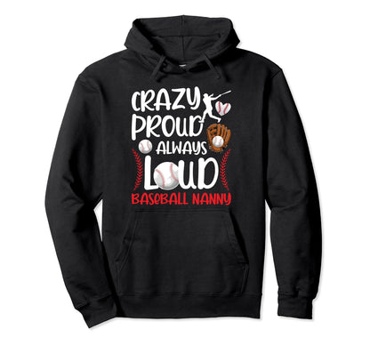 Crazy Proud Baseball Nanny Baseball Player Hoodie - Unique Graphic Unisex - T-Shirt, Sweatshirt, Hoodie
