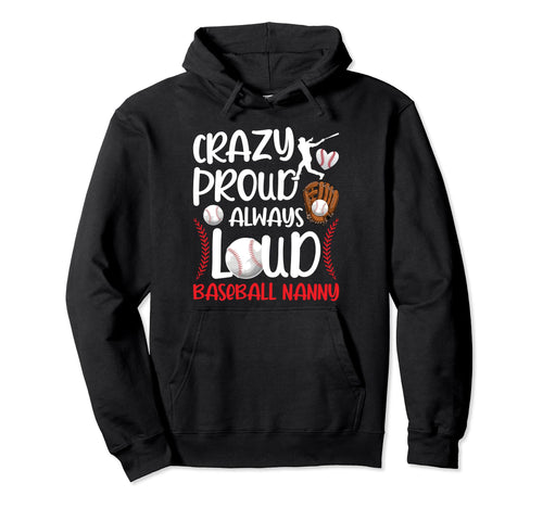 Crazy Proud Baseball Nanny Baseball Player Hoodie - Unique Graphic Unisex - T-Shirt, Sweatshirt, Hoodie