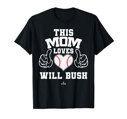 This Mom Loves Will Bush Prospect T-Shirt - Novelty Apparel for Adults - T-Shirt, Sweatshirt, Hoodie