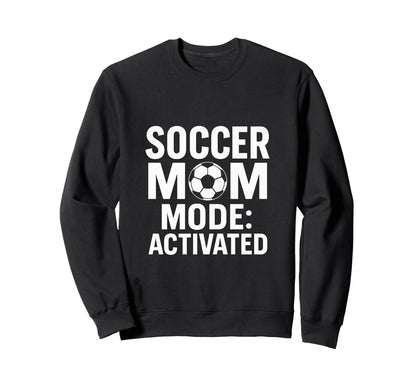 Soccer Mom Game Day Mode Activated Sweatshirt - Custom Art Print Men Women - T-Shirt, Sweatshirt, Hoodie