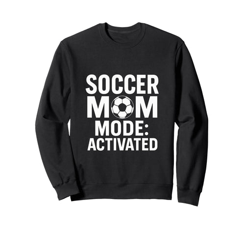Soccer Mom Game Day Mode Activated Sweatshirt - Custom Art Print Men Women - T-Shirt, Sweatshirt, Hoodie