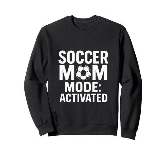 Soccer Mom Game Day Mode Activated Sweatshirt - Custom Art Print Men Women - T-Shirt, Sweatshirt, Hoodie