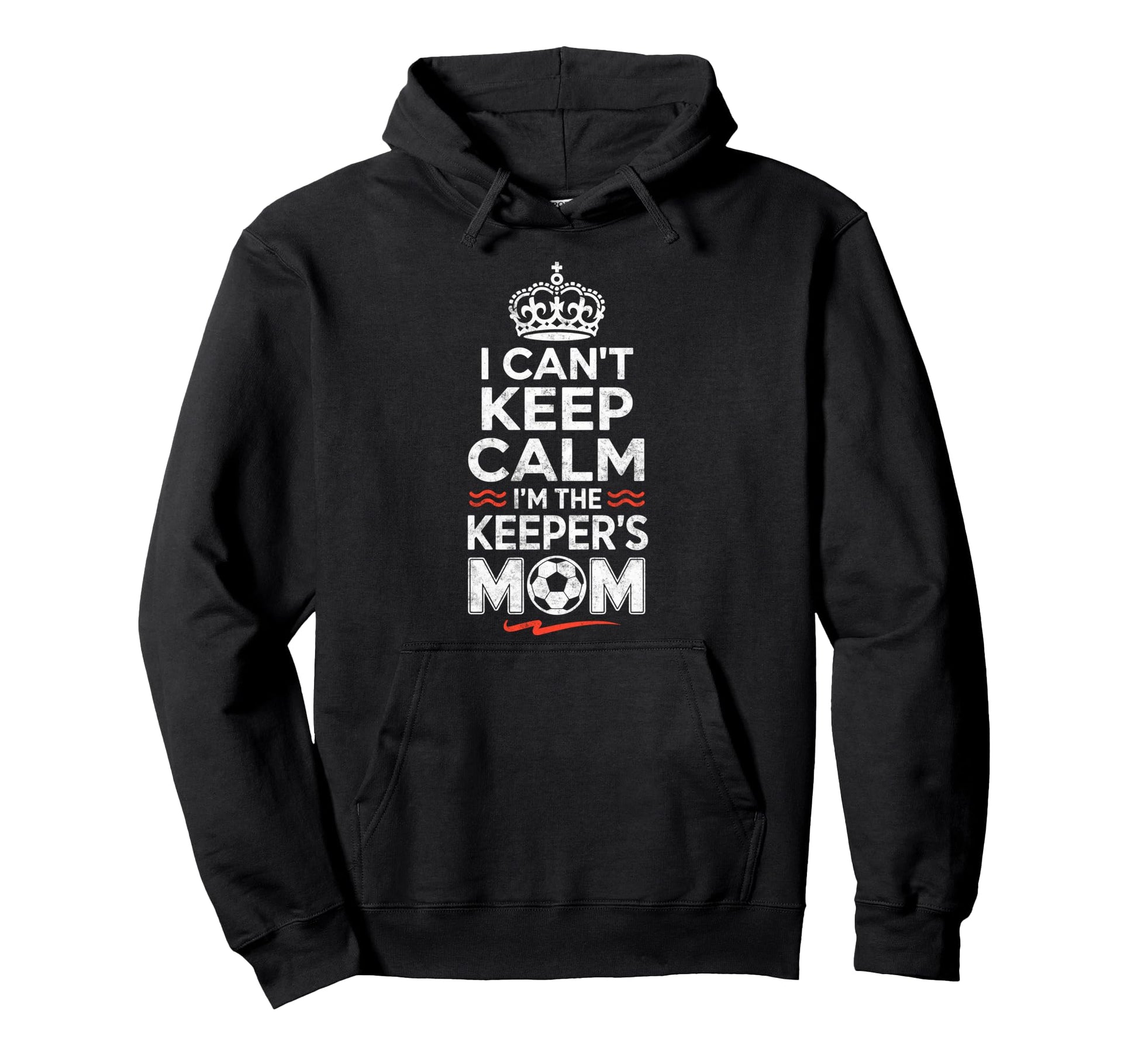 I Cant Keep Calm Im Keepers Soccer Hoodie - Fun Novelty Design Men Women - T-Shirt, Sweatshirt, Hoodie