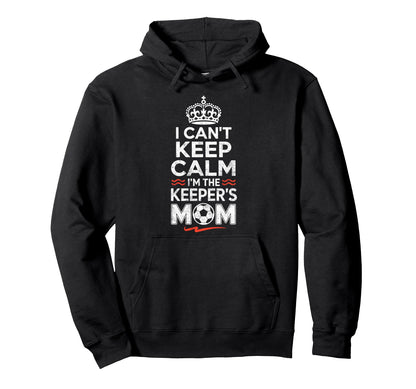 I Cant Keep Calm Im Keepers Soccer Hoodie - Fun Novelty Design Men Women - T-Shirt, Sweatshirt, Hoodie