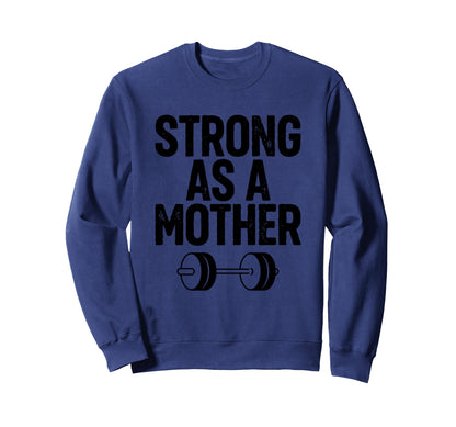 Strong As Mother Funny Mothers Sweatshirt - Casual Everyday Wear Unisex - T-Shirt, Sweatshirt, Hoodie