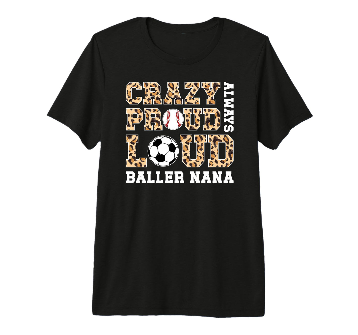 Crazy Proud Always Loud Baller Nana T-Shirt - Aesthetic Graphic Unisex - T-Shirt, Sweatshirt, Hoodie