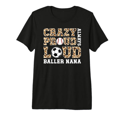 Crazy Proud Always Loud Baller Nana T-Shirt - Aesthetic Graphic Unisex - T-Shirt, Sweatshirt, Hoodie