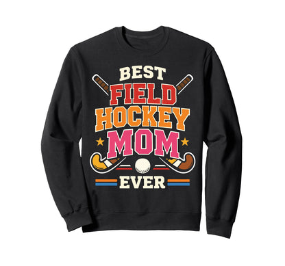 Field Hockey Mom Mother Best Sweatshirt - Streetwear Style for Adults - T-Shirt, Sweatshirt, Hoodie
