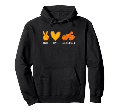 Peace Love Fried Chicken Funny Hoodie - Fun Novelty Design for Adults - T-Shirt, Sweatshirt, Hoodie