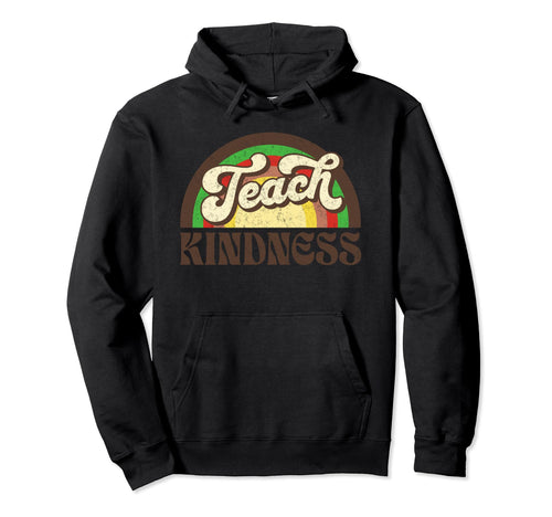 Teach Kindness Inspirational Teacher Hoodie - Trendy Graphic Men Women - T-Shirt, Sweatshirt, Hoodie